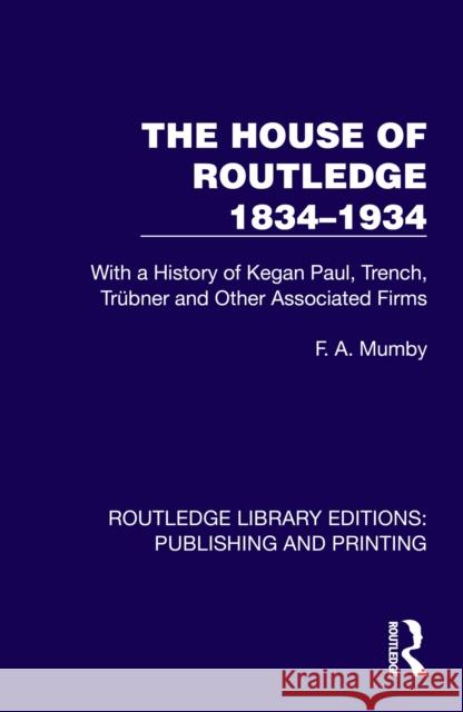 The House of Routledge 1834-1934: With a History of Kegan Paul, Trench, Tr?bner and Other Associated Firms F. A. Mumby 9781041109211 Routledge - książka