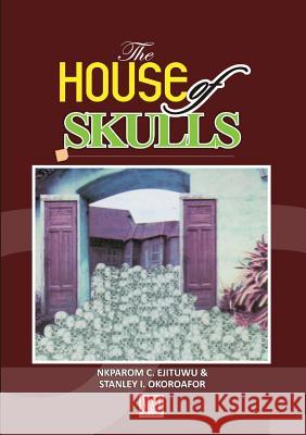 The House of Skulls: A Symbol of Warfare & Diplomacy in Pre-Colonial Niger Delta and Igbo Hinterland Nkparom C Ejituwu, Stanley I Okoroafor 9789785420852 M and J Grand Orbit Communications - książka