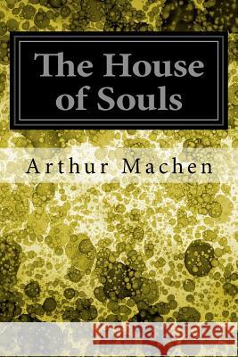 The House of Souls Arthur Machen 9781545163429 Createspace Independent Publishing Platform - książka