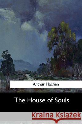 The House of Souls Arthur Machen 9781547061303 Createspace Independent Publishing Platform - książka