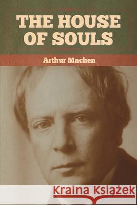 The House of Souls Arthur Machen 9781636372662 Bibliotech Press - książka