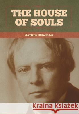 The House of Souls Arthur Machen 9781636372679 Bibliotech Press - książka