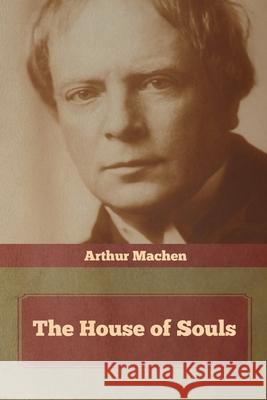 The House of Souls Arthur Machen 9781644393437 Indoeuropeanpublishing.com - książka