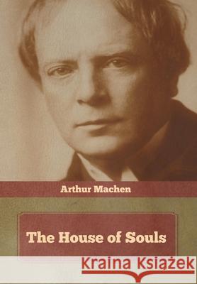 The House of Souls Arthur Machen 9781644393444 Indoeuropeanpublishing.com - książka