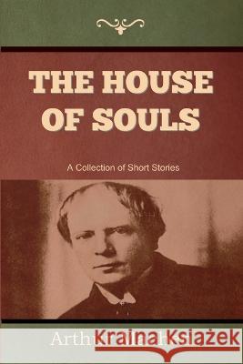 The House of Souls Arthur Machen 9781644399279 Indoeuropeanpublishing.com - książka