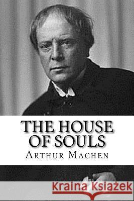 The House of Souls Arthur Machen 9781979696265 Createspace Independent Publishing Platform - książka