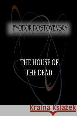 The House Of The Dead Dostoyevsky, Fyodor 9781477405826 Createspace - książka