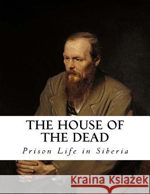 The House of the Dead: Prison Life in Siberia Fyodor M. Dostoevsky Boris Jakim Julius Bramont 9781535016117 Createspace Independent Publishing Platform - książka