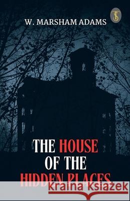 The House Of The Hidden Places W Marsham Adams 9789359045641 True Sign Publishing House Private Limited - książka