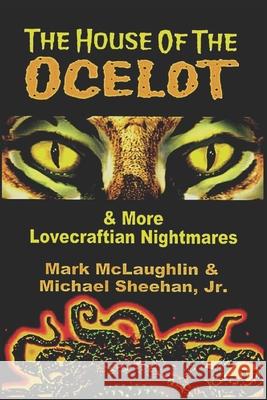 The House Of The Ocelot & More Lovecraftian Nightmares Michael Sheehan, Mark McLaughlin 9781795518369 Independently Published - książka