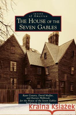 The House of the Seven Gables Ryan Conary David Moffat Everett Philbrook for the House O Gable 9781540225979 Arcadia Publishing Library Editions - książka