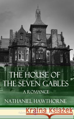 The House of the Seven Gables: A Romance (Classics of Gothic Literature) (Hardcover) Nathaniel Hawthorne 9781387811748 Lulu.com - książka