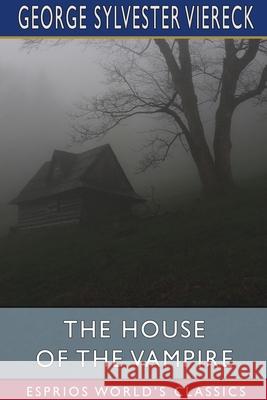 The House of the Vampire (Esprios Classics) George Sylvester Viereck 9781034768319 Blurb - książka