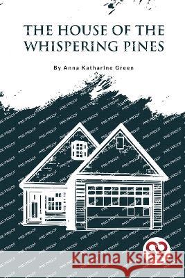 The House Of The Whispering Pines Anna Katharine Green 9789357275545 Double 9 Booksllp - książka