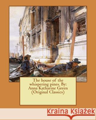 The house of the whispering pines. By: Anna Katharine Green (Original Classics) Green, Anna Katharine 9781537724874 Createspace Independent Publishing Platform - książka