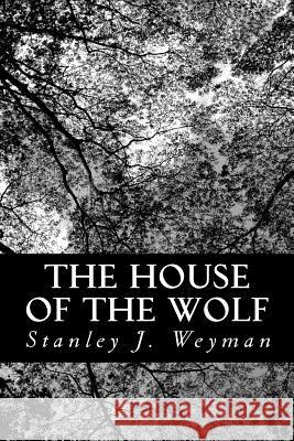 The House of the Wolf Stanley J. Weyman 9781479240784 Createspace - książka