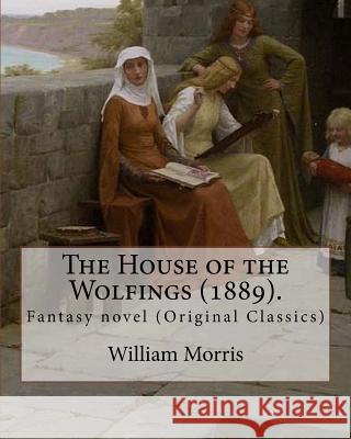 The House of the Wolfings (1889). By: William Morris: Fantasy novel (Original Classics) Morris, William 9781979544351 Createspace Independent Publishing Platform - książka