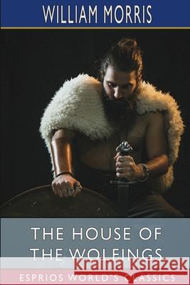 The House of the Wolfings (Esprios Classics) William Morris 9781006105098 Blurb - książka