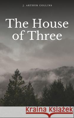 The House of Three J Arthur Collins   9789395756976 Libresco Feeds Pvt. Ltd - książka