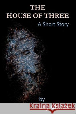 The House of Three: A Short Story Lily Childs 9781500426378 Createspace - książka