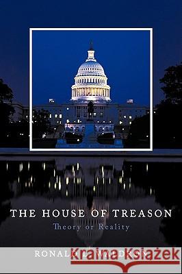 The House of Treason: Theory or Reality Waldron, Ronald L. 9781449005375 AUTHORHOUSE - książka