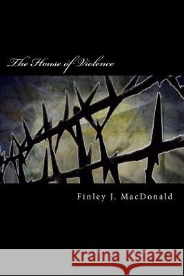 The House of Violence Finley J. MacDonald 9781478237594 Createspace - książka