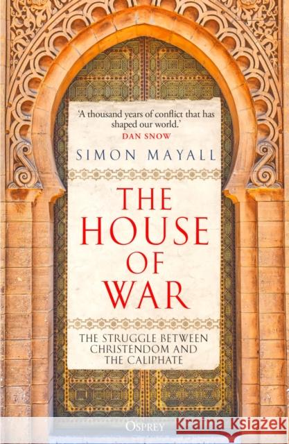 The House of War: The Struggle between Christendom and the Caliphate Sir Simon Mayall 9781472864369 Osprey Publishing (UK) - książka