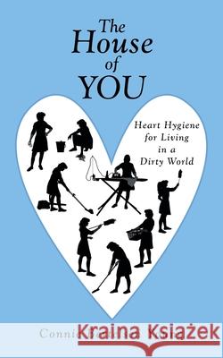 The House of You: Heart Hygiene for Living in a Dirty World Connie Bertelsen Young 9781664206052 WestBow Press - książka