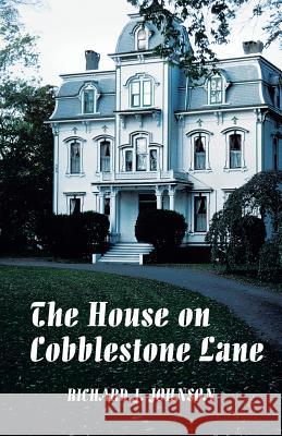 The House on Cobblestone Lane Richard J. Johnson 9781466993587 Trafford Publishing - książka