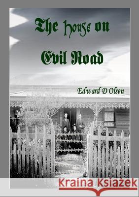 The House on Evil Road Edward D. Olsen 9781312690608 Lulu.com - książka