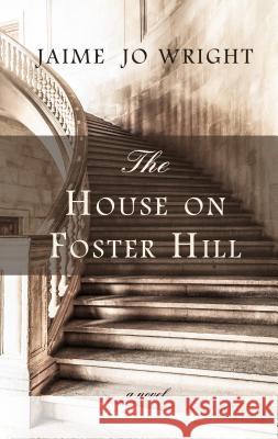The House on Foster Hill Jaime Jo Wright 9781432846305 Cengage Learning, Inc - książka