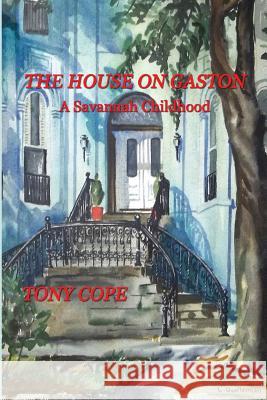 The House on Gaston: A Savannah Childhood Tony Cope 9781492713593 Createspace - książka