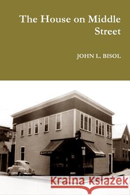 The House on Middle Street John L. Bisol 9781329774490 Lulu.com - książka