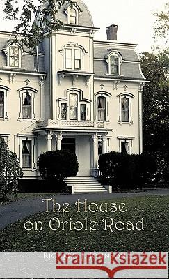 The House on Oriole Road Richard J. Johnson 9781426960796 Trafford Publishing - książka