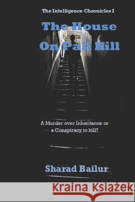 The House on Pali Hill: A Murder Over Inheritance or a Conspiracy to Kill Sharad Bailur 9781794169555 Independently Published - książka