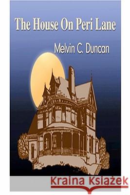 The House On Peri Lane Duncan, Melvin C. 9781448638444 Createspace - książka