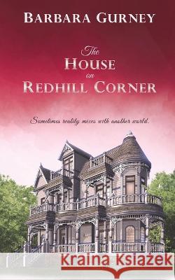 The House on Redhill Corner: Sometimes reality mixes with another world Gurney, Barbara 9780645484014 Dragonfly Publishing - książka