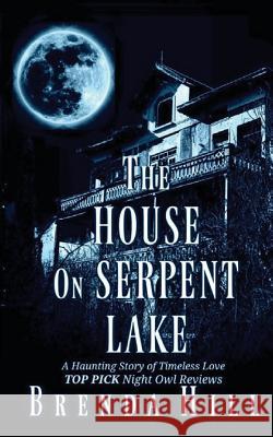 The House on Serpent Lake: A Haunting Story of Timeless Love Brenda Hill 9780692261095 L. Cooper Press - książka