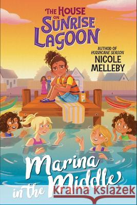 The House on Sunrise Lagoon: Marina in the Middle Nicole Melleby 9781643753119 Algonquin Young Readers - książka