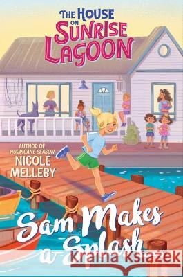 The House on Sunrise Lagoon: Sam Makes a Splash Nicole Melleby 9781643753102 Algonquin Young Readers - książka