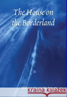 The House on the Borderland William Hope Hodgson 9781304998507 Lulu.com - książka