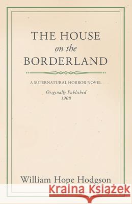 The House on the Borderland William Hope Hodgson 9781447418306 Read Books - książka