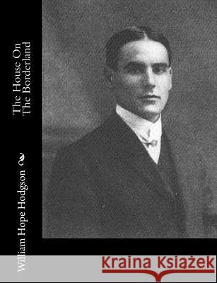 The House On The Borderland Hodgson, William Hope 9781515327721 Createspace - książka