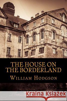 The House on the Borderland William Hope Hodgson 9781545434727 Createspace Independent Publishing Platform - książka