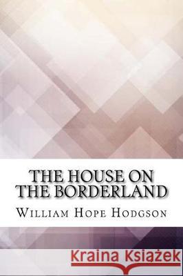 The House on the Borderland William Hope Hodgson 9781974604142 Createspace Independent Publishing Platform - książka