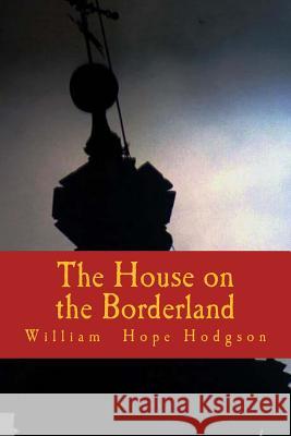 The House on the Borderland William Hope Hodgson 9781986316651 Createspace Independent Publishing Platform - książka