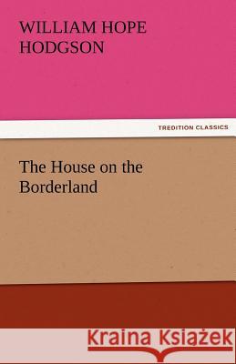 The House on the Borderland William Hope Hodgson   9783842473263 tredition GmbH - książka