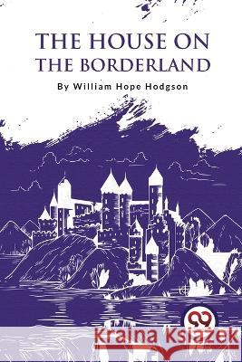 The House On The Borderland William Hope Hodgson 9789357274906 Double 9 Booksllp - książka