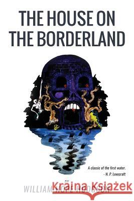 The House On the Borderland: From the Manuscript, discovered in 1877 by Messrs. Tonnison and Berreggnog, in the Ruins that lie to the South of the Hodgson, William Hope 9781534975354 Createspace Independent Publishing Platform - książka