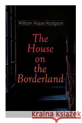 The House on the Borderland: Gothic Horror Novel William Hope Hodgson 9788027333523 E-Artnow - książka
